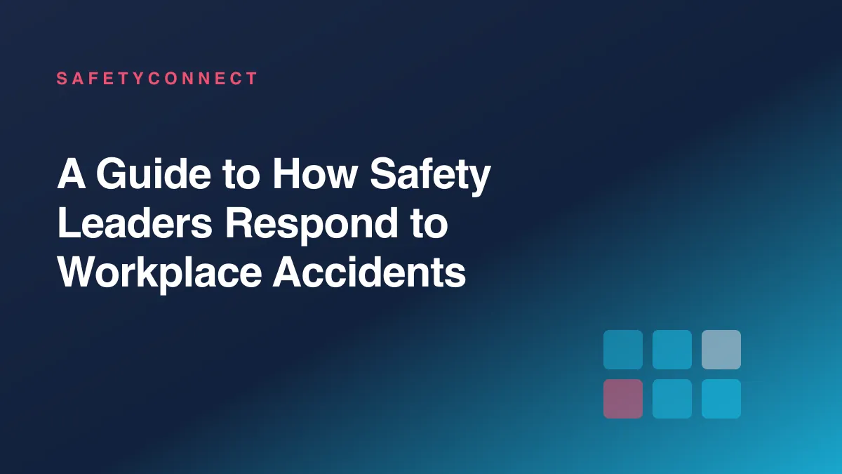 A Guide to How Safety Leaders Respond to Workplace Accidents
