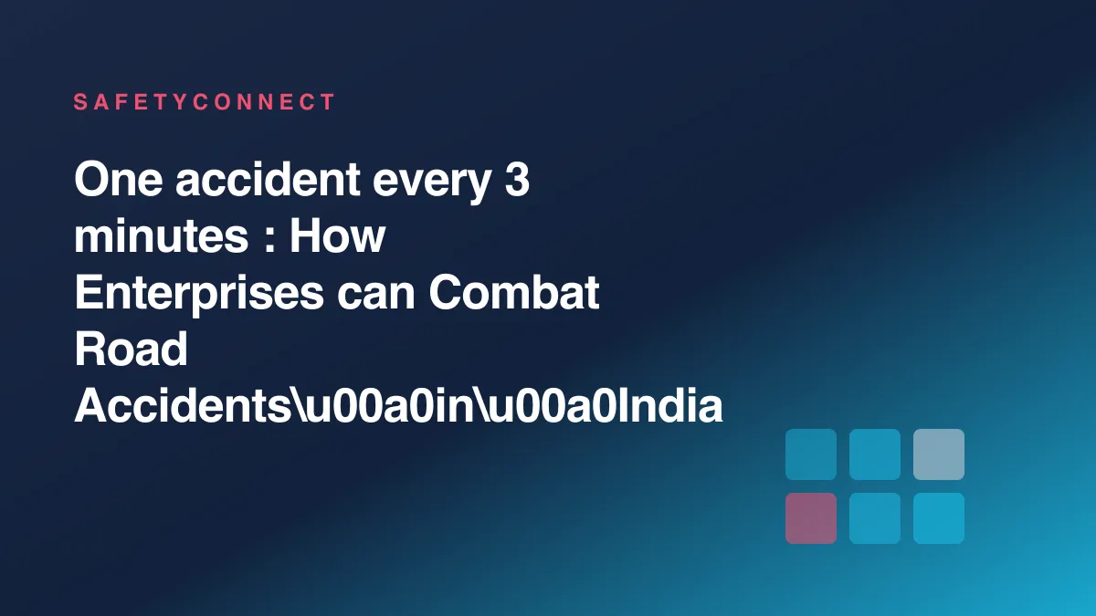 One accident every 3 minutes : How Enterprises can Combat Road Accidents\u00a0in\u00a0India